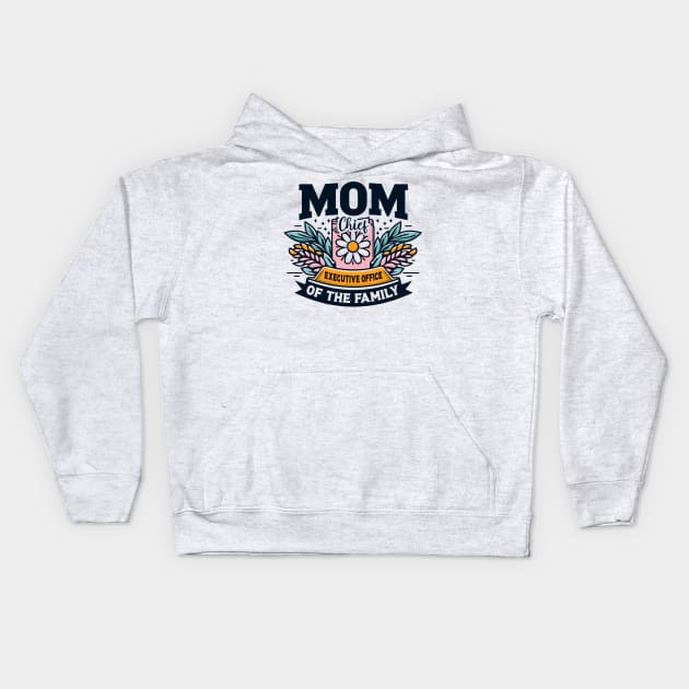 Mom Chief Executive Officer of the Family - Mother's Day Kids Hoodie by cyryley